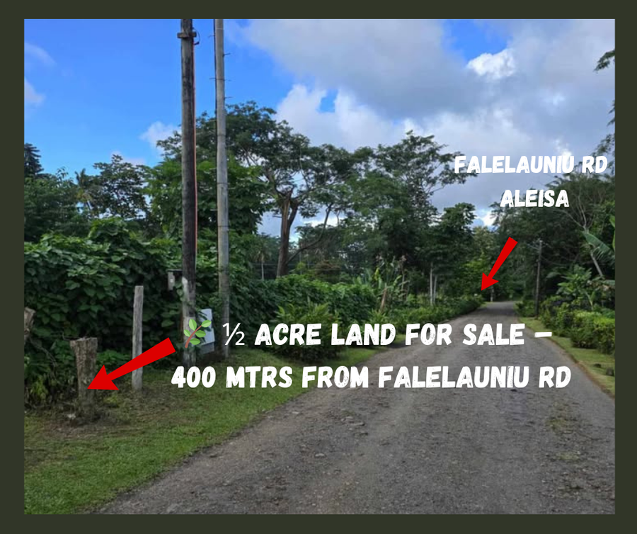 ½ Acre Land For Sale – Aleisa (Just 400m in from Falelauniu Rd!)