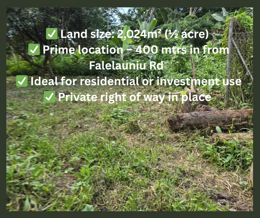 ½ Acre Land For Sale – Aleisa (Just 400m in from Falelauniu Rd!)